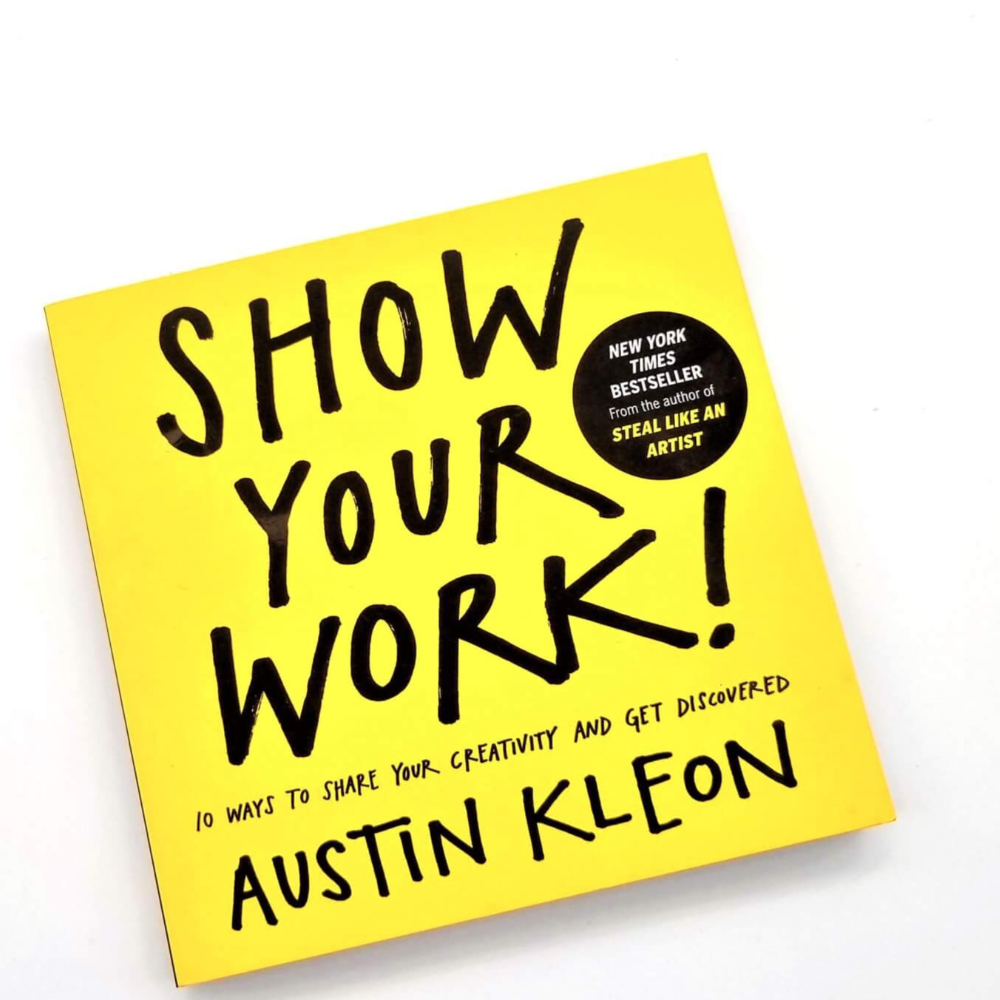 A Comprehensive Review of Show Your Work! by Austin Kleon‍